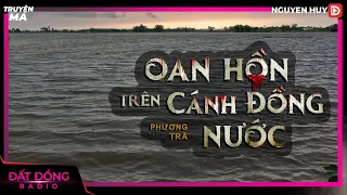 Truyện ma : OAN HỒN TRÊN CÁNH ĐỒNG NƯỚC - Chuyện ma về mùa nước nổi Đồng Tháp