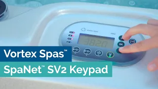 How to use SpaNet™ SV2 keypad on a Vortex Spa (Step-by-step instructions)