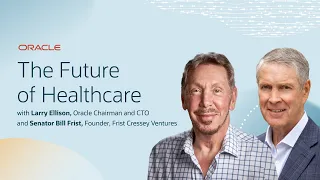 The Future of Healthcare with Larry Ellison and Bill Frist