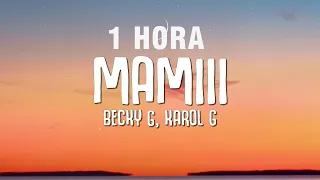 [1 HORA] Becky G, Karol G - MAMIII (Lyrics  Letra)