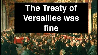 The Treaty of Versailles was fine, actually