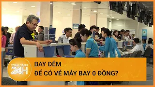 Các hãng hàng không tăng cường bay đêm và sáng sớm để “hạ nhiệt” giá vé | Toàn cảnh 24h