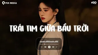 Trái Tim Giữa Bầu Trời Lofi.. Anh Sẽ Về Dưới Ánh Nắng Trong Yên Bình - Lofi Chill Hot Tiktok 2024