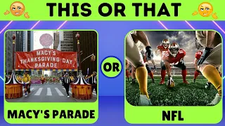 This Or That: Thanksgiving Edition- What Will You Choose?🎭🏈🎈🎊🗽