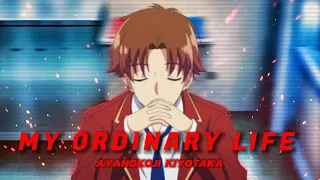 𝐌𝐘 𝐎𝐑𝐃𝐈𝐍𝐀𝐑𝐘 𝐋𝐈𝐅𝐄 - 𝐀𝐘𝐀𝐍𝐎𝐊𝐎𝐉𝐈 𝐊𝐈𝐘𝐎𝐓𝐀𝐊𝐀 | [AMV/EDIT] | #ayanokoji #amv #edit