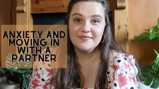 Moving in with a partner anxiety 🏡 // tips for anxiety
