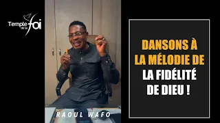 ✴️ DANSONS À LA MÉLODIE DE LA FIDÉLITÉ DE DIEU ! - Raoul WAFO
