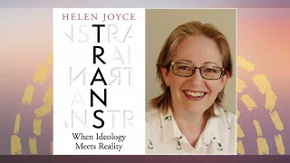 A Conversation with Helen Joyce, author of "Trans: When Ideology Meets Reality"