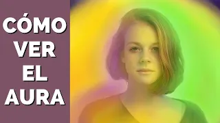 COMO VER EL AURA DE LAS PERSONAS | 3 EJERCICIOS PRACTICOS PARA VER EL AURA | QUE ES EL AURA