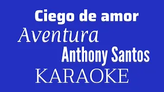 “Ciego de amor” (Aventura y Anthony Santos karaoke)