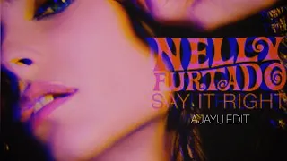 Nelly Furtado - Say it right ( Ajayu Edit )