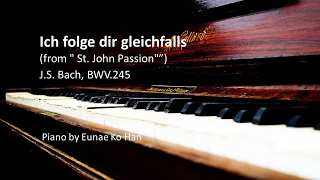 Ich folge dir gleichfalls (from “St. John Passion”) – J.S. Bach BVW.245 (Piano Accompaniment)