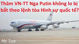 Thăm Việt Nam, tổng thống Putin không lo bị bắt theo lệnh truy nã của ICC