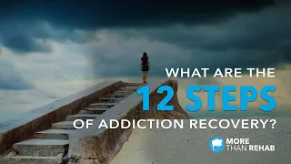 What Are the 12 Steps of Addiction Recovery? | More Than Rehab - Houston, TX Area Drug Rehab