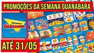 GUANABARA SUPERMERCADO OFERTAS VÁLIDAS DE 29 A 31/05/22 - ENCARTE DE PROMOÇÕES DE HOJE DO GUANABARA