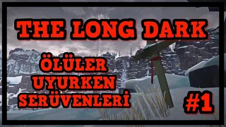 EN ZOR MÜCADELE | The Long Dark | ÖLÜLER UYURKEN SERÜVENLERİ | #1