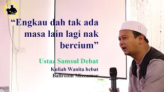 Ceramah Ustaz Syamsul Debat Lawak - Masa bila wanita tak bising?