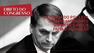 Direto do Congresso | Bancada do PSL leva constrangimento e dor de cabeça para o Planalto