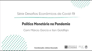 Política Monetária na Pandemia, com Marcio Garcia e Ilan Goldfajn