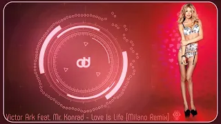 Victor Ark Feat. Mr. Konrad - Love Is Life (Milano Remix)