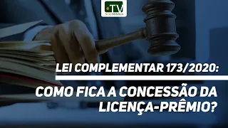 Lei Complementar 173/2020: como fica a concessão da licença-prêmio?