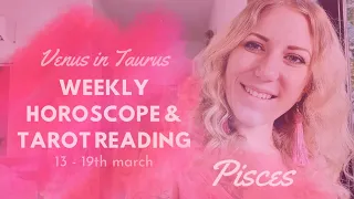 🌹 PISCES | Weekly Tarot & Horoscope | 13-19 March 2023 | Venus in Taurus