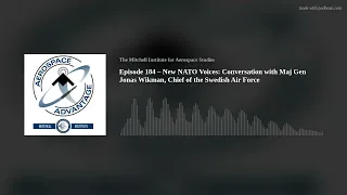 Episode 184 – New NATO Voices: Conversation with Maj Gen Jonas Wikman, Chief of the Swedish Air Forc