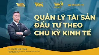 QUẢN LÝ TÀI SẢN ĐẦU TƯ THEO CHU KỲ KINH TẾ | Talkshow #3 | VWA X VIR