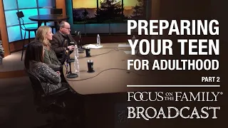Guiding Your Teen into Adulthood (Part 2) - Dr. Ken Wilgus, Jessica Pfeiffer, and Ashley Parrish