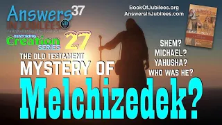 The Mystery of Melchizedek. Answers In Jubilees 37