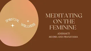 Meditating on the feminine Adishakti