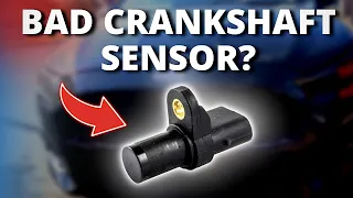 SYMPTOMS OF A BAD CRANKSHAFT POSITION SENSOR