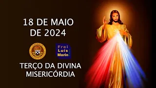 TERÇO DA DIVINA MISERICÓRDIA - FREI LUÍS MARIN  - 18  DE  MAIO DE 2024