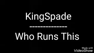 KingSpade - Who Runs This