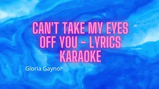 Gloria Gaynor - Can't take my eyes off you lyrics karaoke