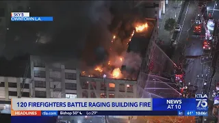 Firefighters battled massive structure fire in downtown Los Angeles