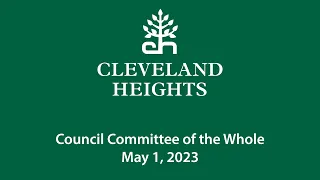 Cleveland Heights Council Committee of the Whole May 1, 2023