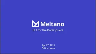 Meltano Office Hours - 2021-04-07