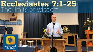 The Limitations of Wisdom | Ecclesiastes 7:1-25 | Sermon