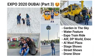 Expo 2020 Dubai (Part 3) / Garden in the Sky / Water Feature / Train Explorer / Alif / Stage Shows