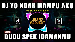 DJ YO NDAK MAMPU AKU DUDU SPEK IDAMANMU REMIX VIRAL TIKTOK TERBARU 2022 INFONE MASEH NINU NINU