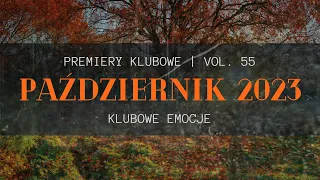 PAŹDZIERNIK 2023 | PREMIERY KLUBOWE VOL. 55