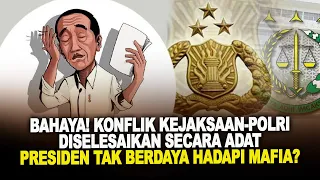 BAHAYA! KONFLIK KEJAKSAAN-POLRI DISELESAIKAN SECARA ADAT. PRESIDEN TAK BERDAYA HADAPI MAFIA?