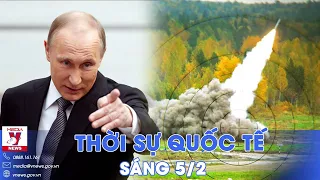 Thời sự Quốc tế sáng 5/2. Tổng thống Putin tiết lộ về năng lực khủng của Nga; NATO khó lòng đấu lại?