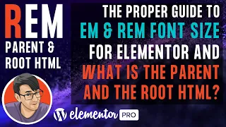Understand EM &  REM Font Size for Elementor and what is the Parent and the Root HTML?