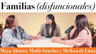 Familias (disfuncionales) -  Maya Alonzo, Madis Sánchez y Meli de Luna