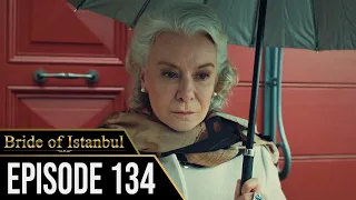 Bride of Istanbul - Episode 134 (English Subtitles) | Istanbullu Gelin