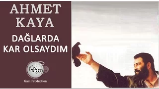 Dağlarda Kar Olsaydım (Ahmet Kaya)