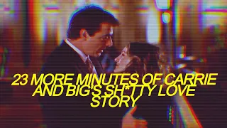 23 more minutes of carrie and big's toxic relationship