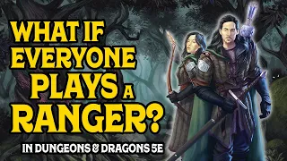 What if Everyone Plays a Ranger in D&D 5e